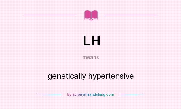 What does LH mean? It stands for genetically hypertensive