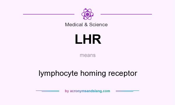 What does LHR mean? It stands for lymphocyte homing receptor