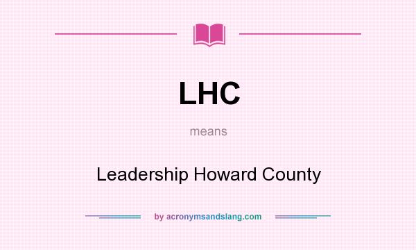What does LHC mean? It stands for Leadership Howard County