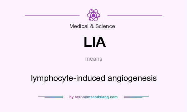 What does LIA mean? It stands for lymphocyte-induced angiogenesis