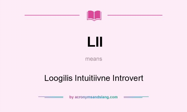 What does LII mean? It stands for Loogilis Intuitiivne Introvert