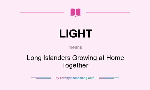 What does LIGHT mean? It stands for Long Islanders Growing at Home Together