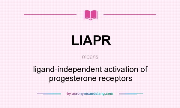 What does LIAPR mean? It stands for ligand-independent activation of progesterone receptors