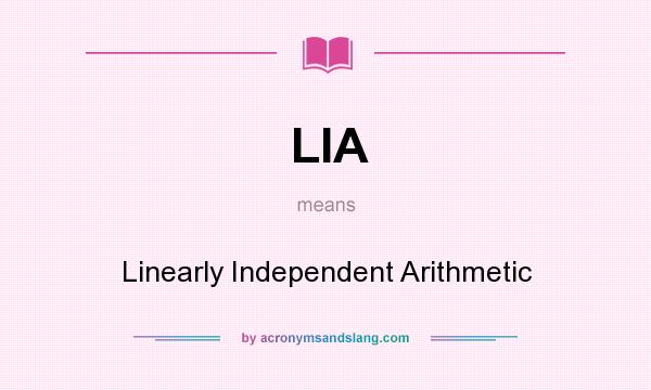 What does LIA mean? It stands for Linearly Independent Arithmetic