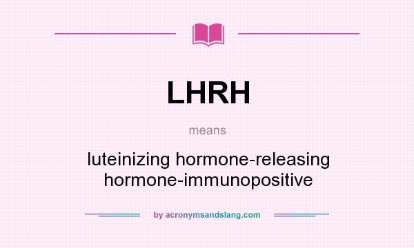 What does LHRH mean? It stands for luteinizing hormone-releasing hormone-immunopositive