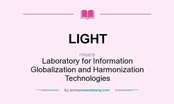 What does LIGHT mean? It stands for Laboratory for Information Globalization and Harmonization Technologies