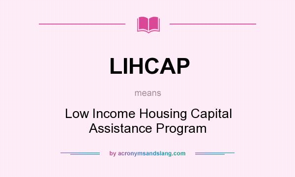 What does LIHCAP mean? It stands for Low Income Housing Capital Assistance Program