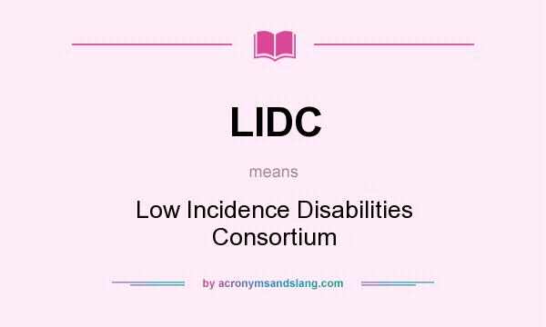 What does LIDC mean? It stands for Low Incidence Disabilities Consortium
