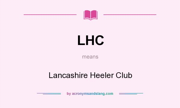 What does LHC mean? It stands for Lancashire Heeler Club