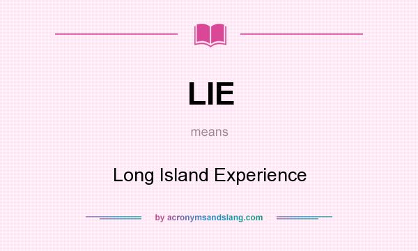 What does LIE mean? It stands for Long Island Experience