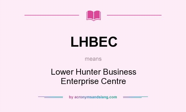 What does LHBEC mean? It stands for Lower Hunter Business Enterprise Centre