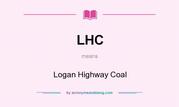 What does LHC mean? It stands for Logan Highway Coal