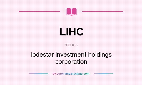 What does LIHC mean? It stands for lodestar investment holdings corporation