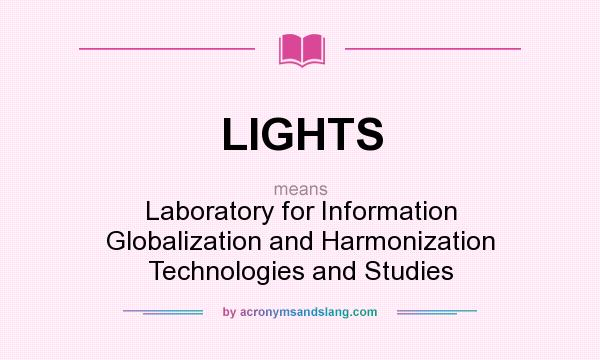 What does LIGHTS mean? It stands for Laboratory for Information Globalization and Harmonization Technologies and Studies