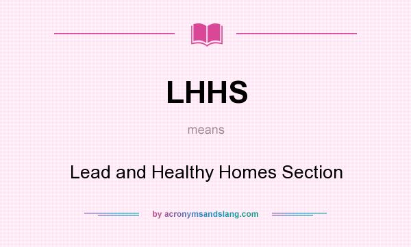 What does LHHS mean? It stands for Lead and Healthy Homes Section