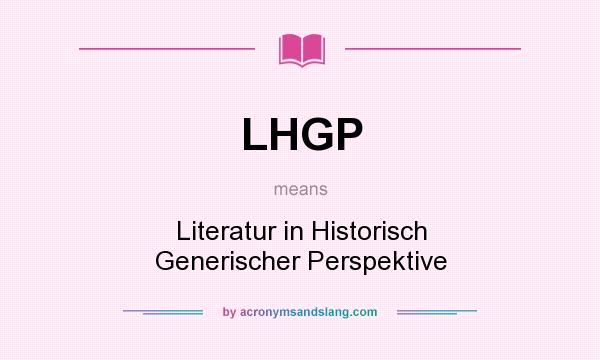 What does LHGP mean? It stands for Literatur in Historisch Generischer Perspektive