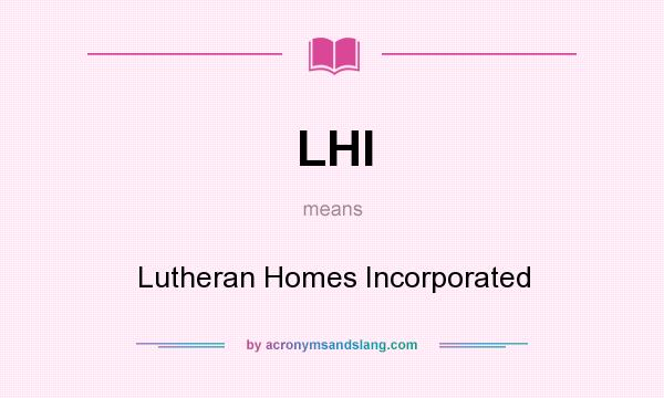 What does LHI mean? It stands for Lutheran Homes Incorporated