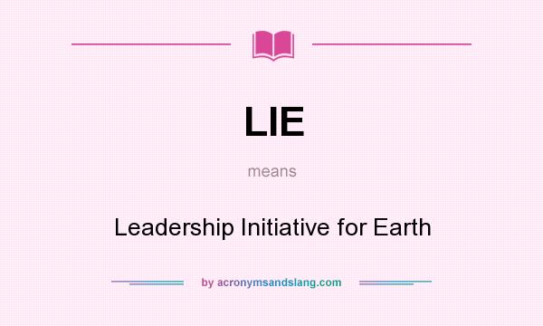 What does LIE mean? It stands for Leadership Initiative for Earth