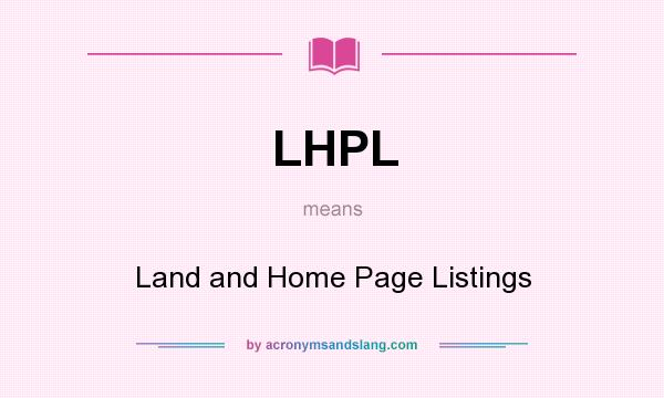 What does LHPL mean? It stands for Land and Home Page Listings