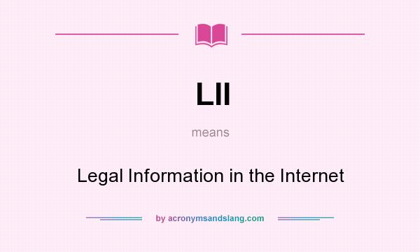 What does LII mean? It stands for Legal Information in the Internet