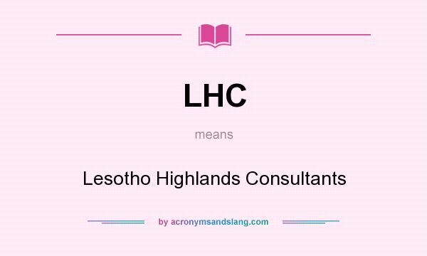 What does LHC mean? It stands for Lesotho Highlands Consultants