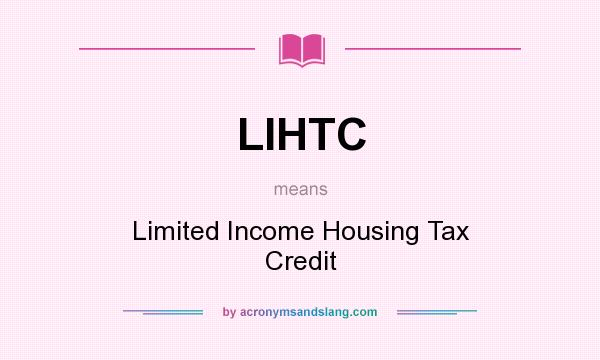 What does LIHTC mean? It stands for Limited Income Housing Tax Credit