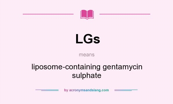 What does LGs mean? It stands for liposome-containing gentamycin sulphate