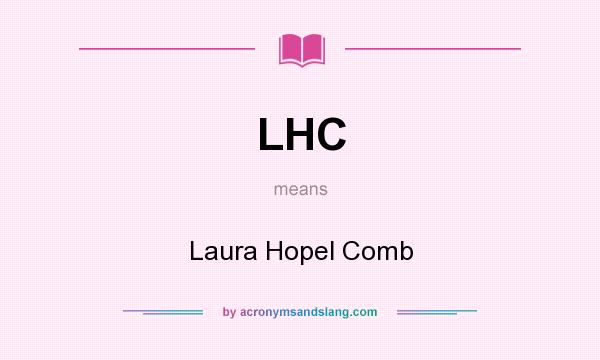 What does LHC mean? It stands for Laura Hopel Comb