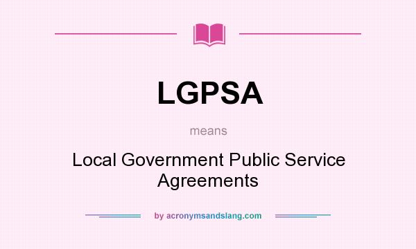 What does LGPSA mean? It stands for Local Government Public Service Agreements