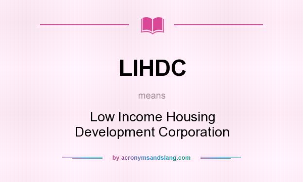 What does LIHDC mean? It stands for Low Income Housing Development Corporation