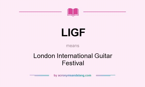 What does LIGF mean? It stands for London International Guitar Festival