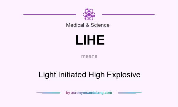 What does LIHE mean? It stands for Light Initiated High Explosive
