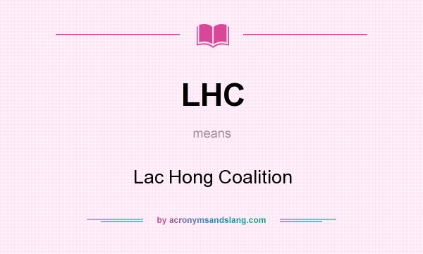 What does LHC mean? It stands for Lac Hong Coalition