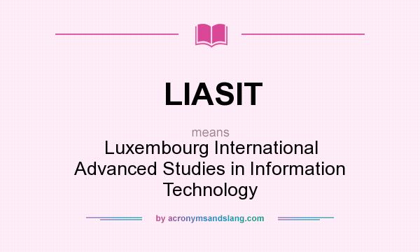 What does LIASIT mean? It stands for Luxembourg International Advanced Studies in Information Technology