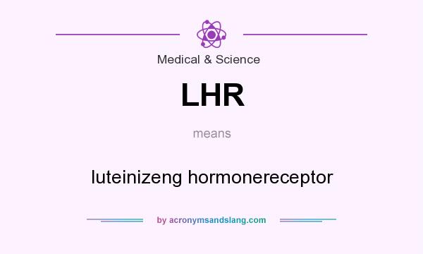 What does LHR mean? It stands for luteinizeng hormonereceptor