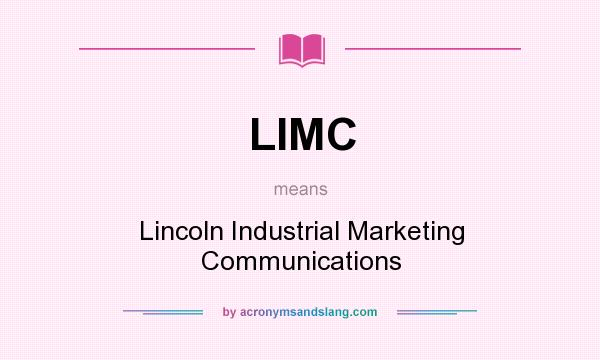 What does LIMC mean? It stands for Lincoln Industrial Marketing Communications