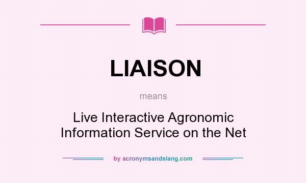 What does LIAISON mean? It stands for Live Interactive Agronomic Information Service on the Net