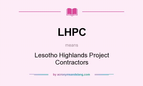 What does LHPC mean? It stands for Lesotho Highlands Project Contractors