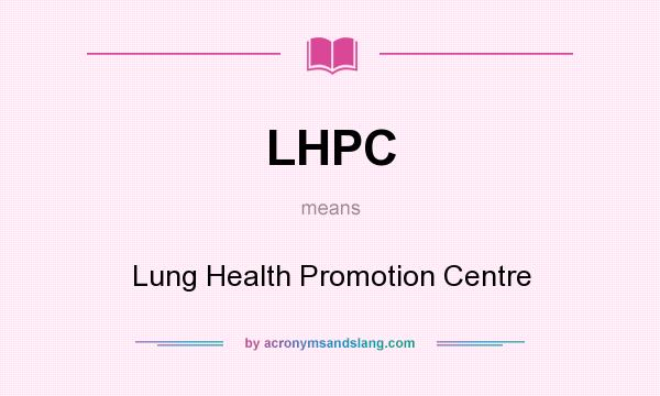 What does LHPC mean? It stands for Lung Health Promotion Centre