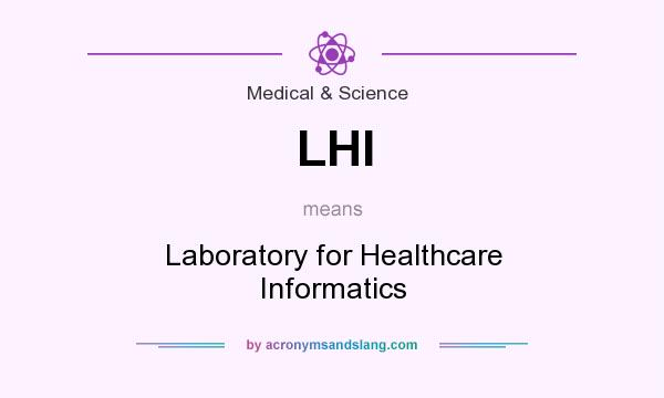 What does LHI mean? It stands for Laboratory for Healthcare Informatics