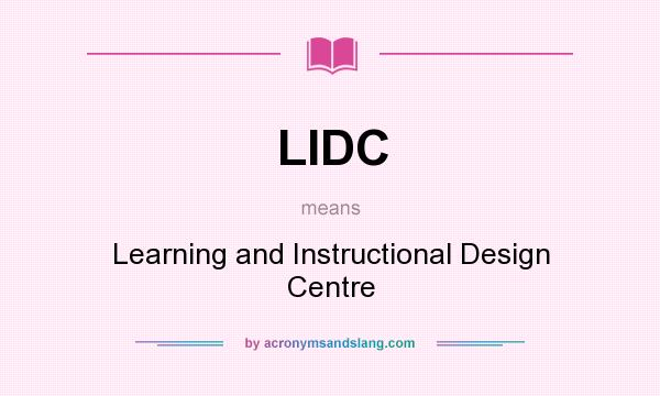 What does LIDC mean? It stands for Learning and Instructional Design Centre