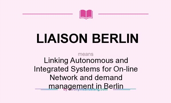 What does LIAISON BERLIN mean? It stands for Linking Autonomous and Integrated Systems for On-line Network and demand management in Berlin