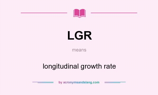 What does LGR mean? It stands for longitudinal growth rate