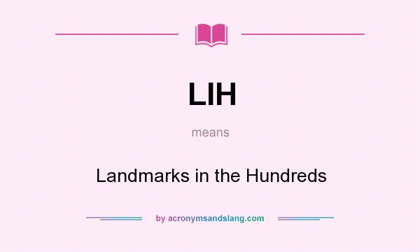 What does LIH mean? It stands for Landmarks in the Hundreds