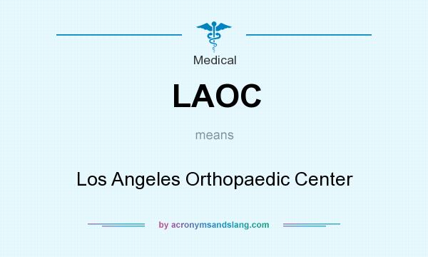 What does LAOC mean? It stands for Los Angeles Orthopaedic Center