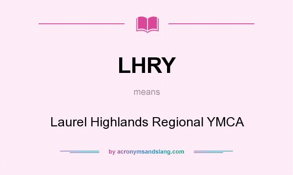 What does LHRY mean? It stands for Laurel Highlands Regional YMCA