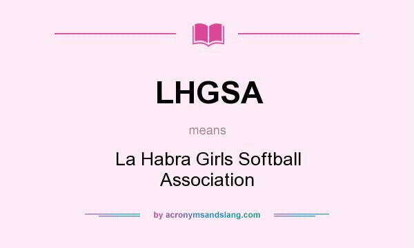 What does LHGSA mean? It stands for La Habra Girls Softball Association