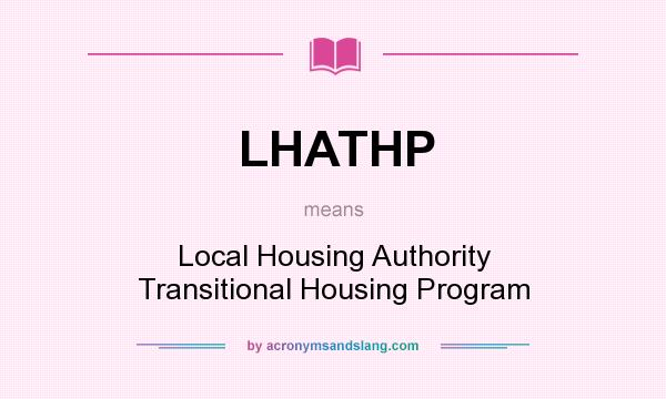 What does LHATHP mean? It stands for Local Housing Authority Transitional Housing Program