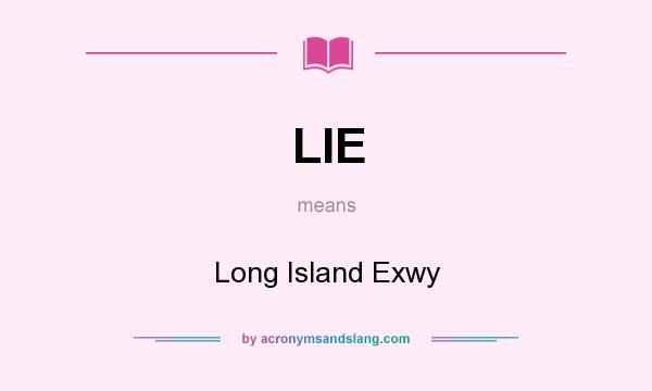 What does LIE mean? It stands for Long Island Exwy