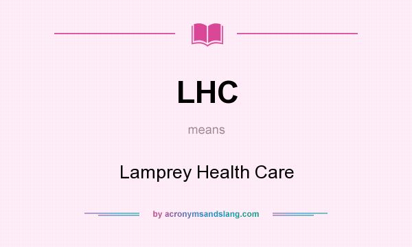 What does LHC mean? It stands for Lamprey Health Care